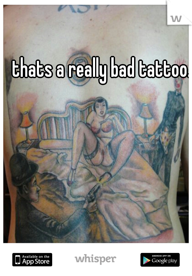 thats a really bad tattoo. 