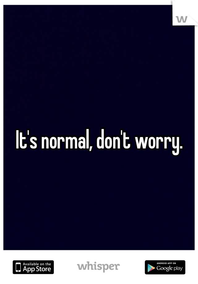 It's normal, don't worry. 