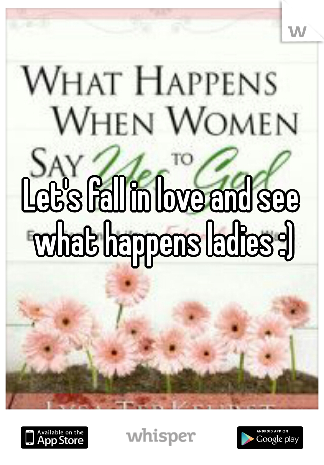 Let's fall in love and see what happens ladies :)