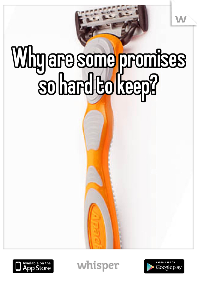 Why are some promises so hard to keep?