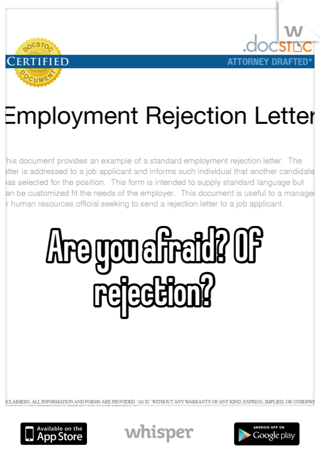 Are you afraid? Of rejection? 
