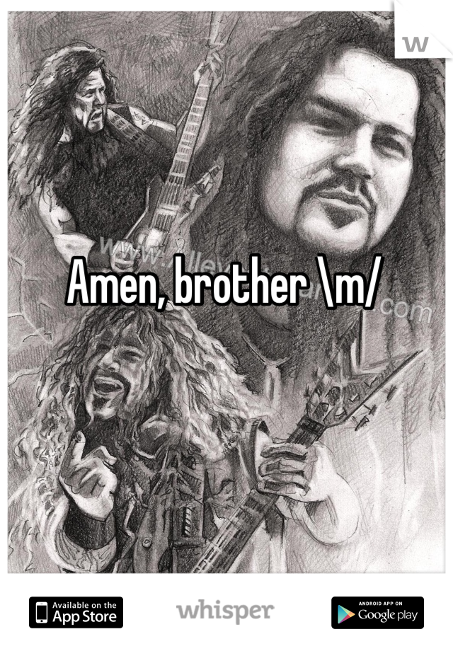 Amen, brother \m/