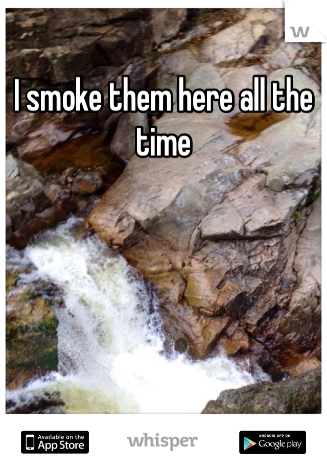 I smoke them here all the time 