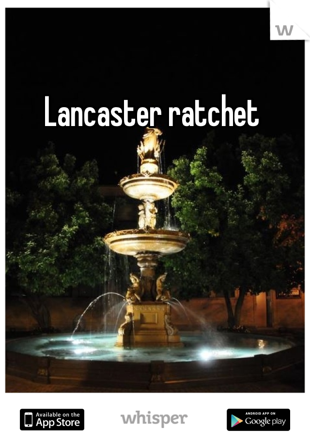 Lancaster ratchet 