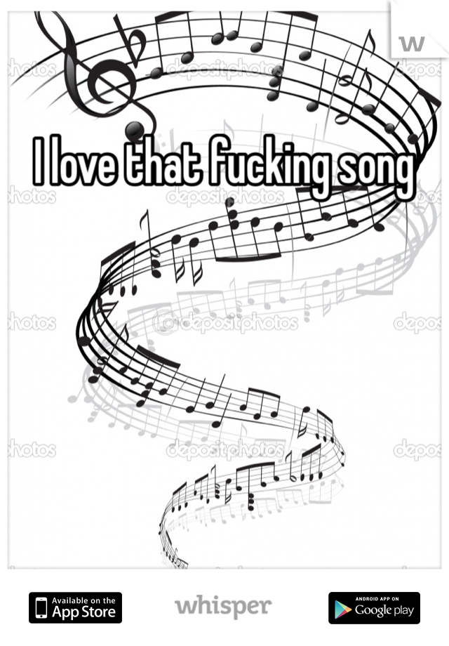 I love that fucking song 