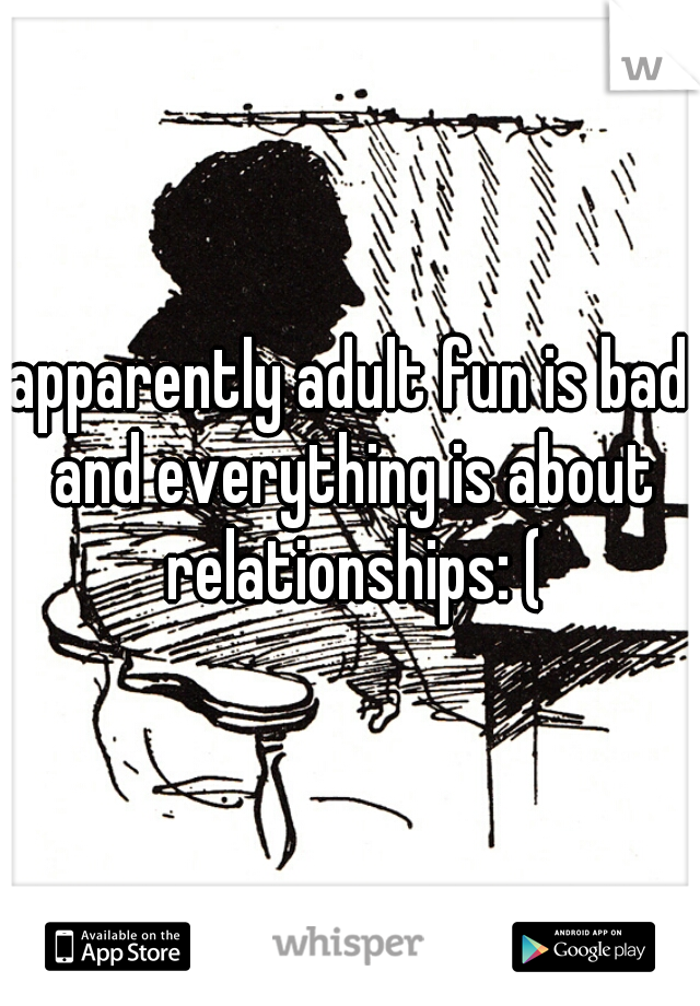 apparently adult fun is bad and everything is about relationships: (