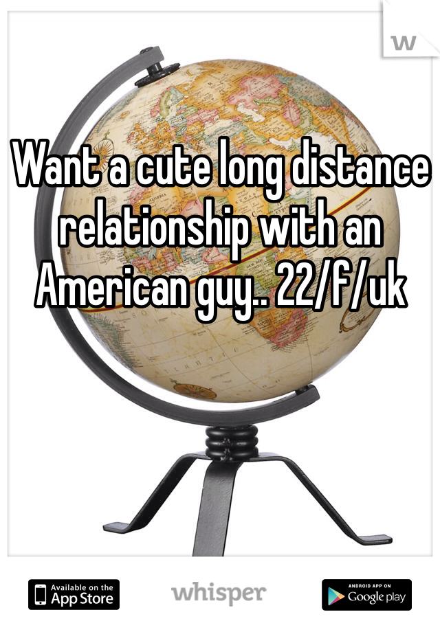 Want a cute long distance relationship with an American guy.. 22/f/uk