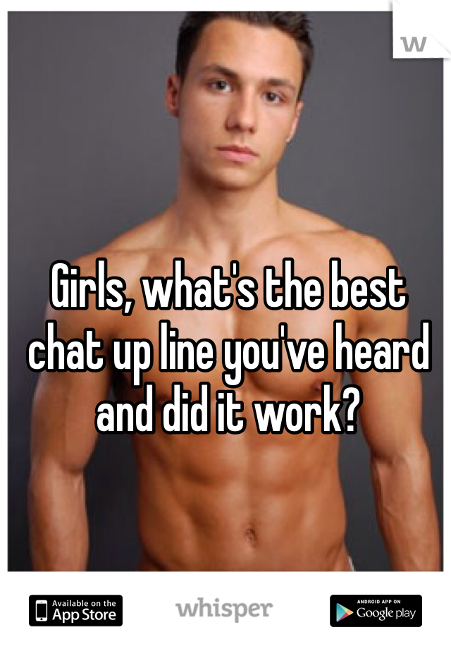 Girls, what's the best chat up line you've heard and did it work?