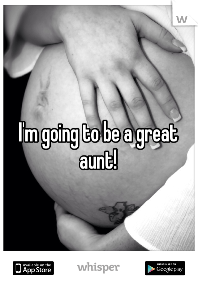 I'm going to be a great aunt!