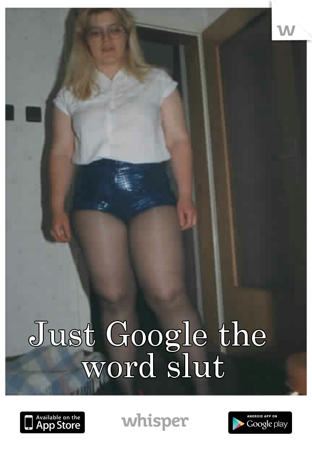 Just Google the word slut