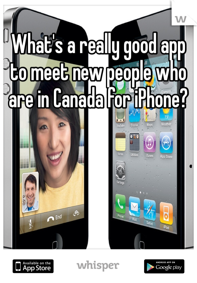 What's a really good app to meet new people who are in Canada for iPhone? 