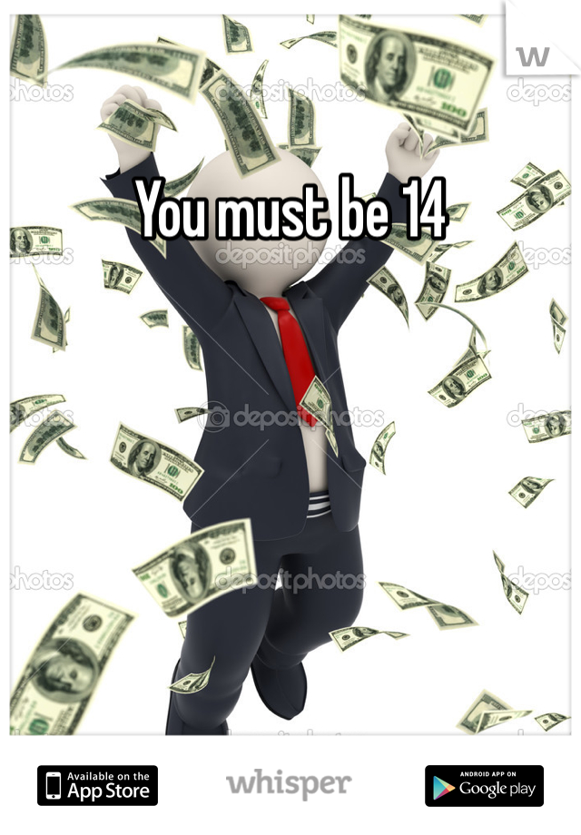 You must be 14