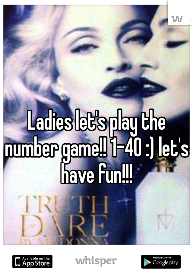 Ladies let's play the number game!! 1-40 :) let's have fun!!!