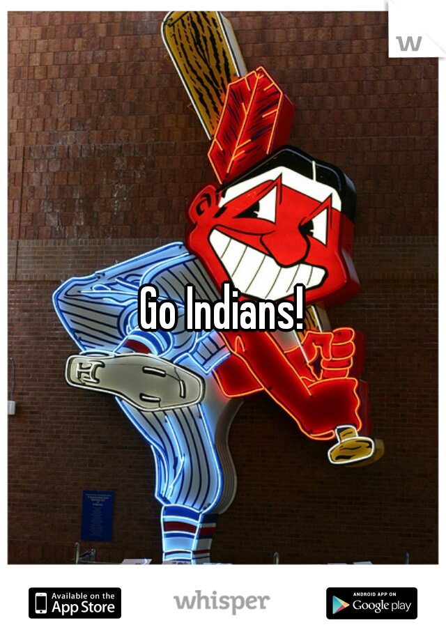 Go Indians!
