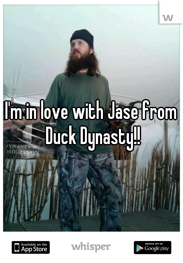 I'm in love with Jase from Duck Dynasty!!