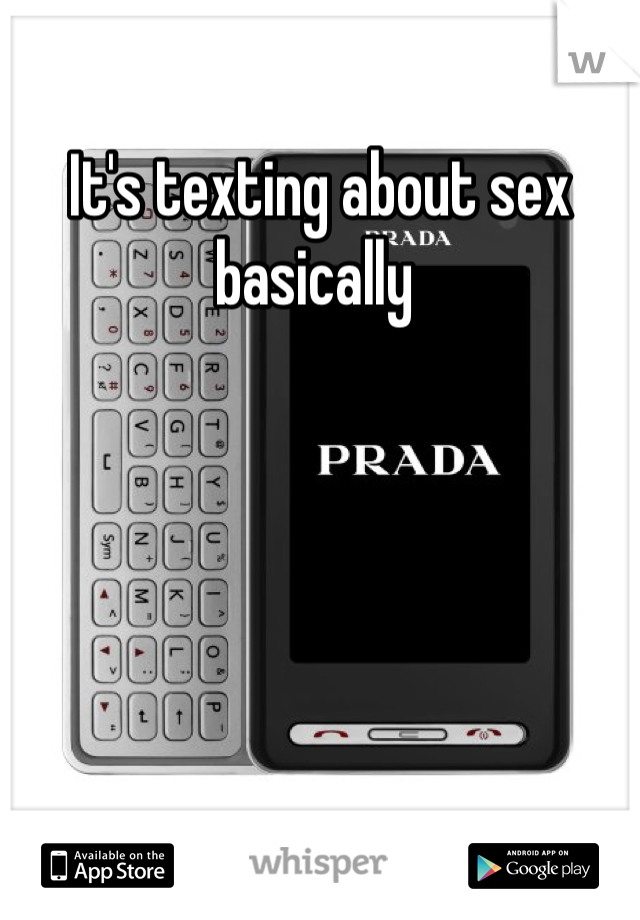 It's texting about sex basically 