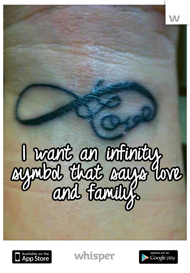 I want an infinity symbol that says love and family.