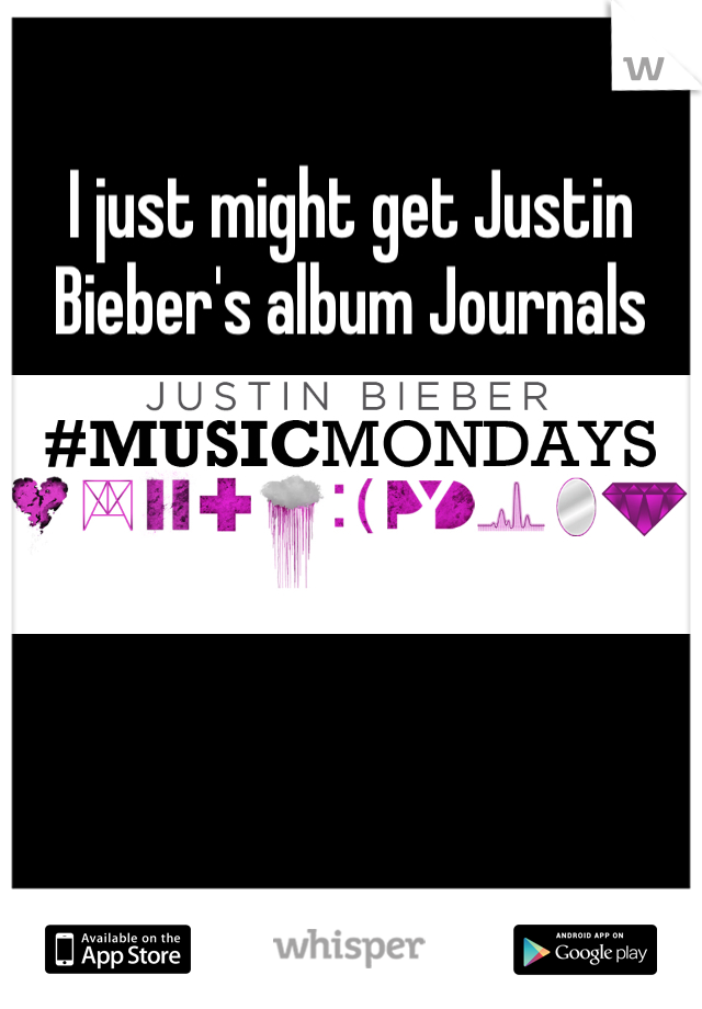 I just might get Justin Bieber's album Journals 