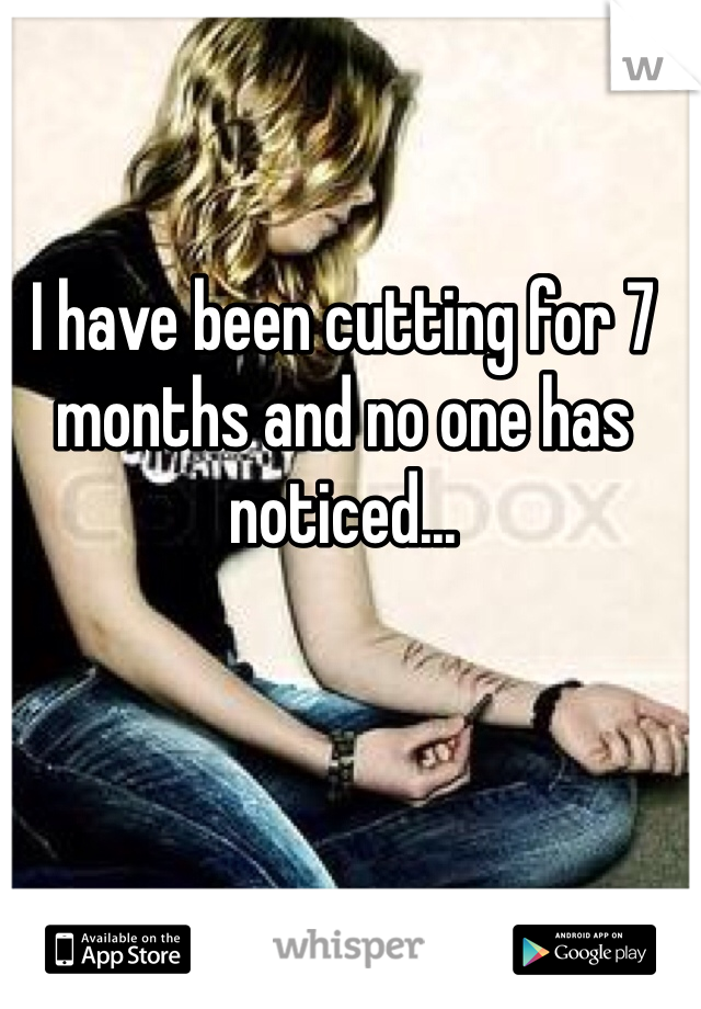 I have been cutting for 7 months and no one has noticed...