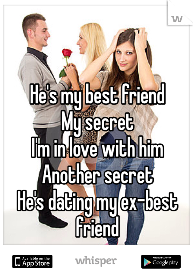 He's my best friend
My secret
I'm in love with him
Another secret
He's dating my ex-best friend