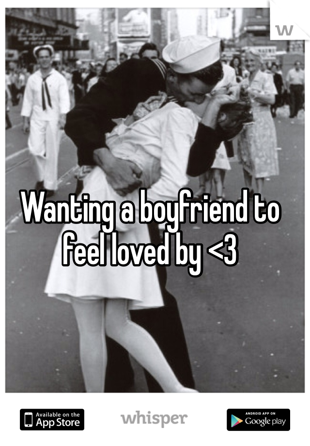 Wanting a boyfriend to feel loved by <3 