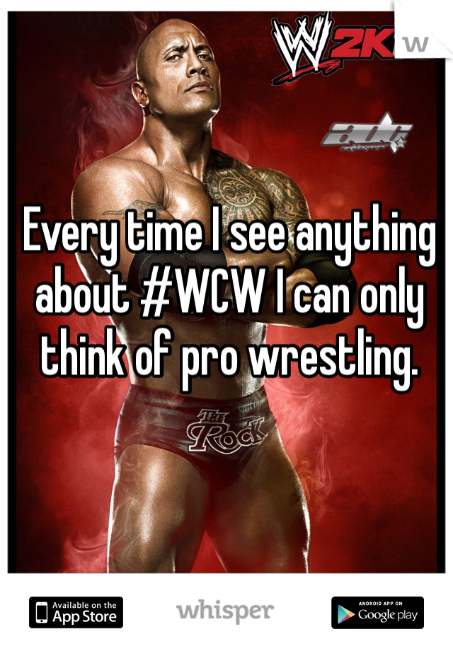 Every time I see anything about #WCW I can only think of pro wrestling. 