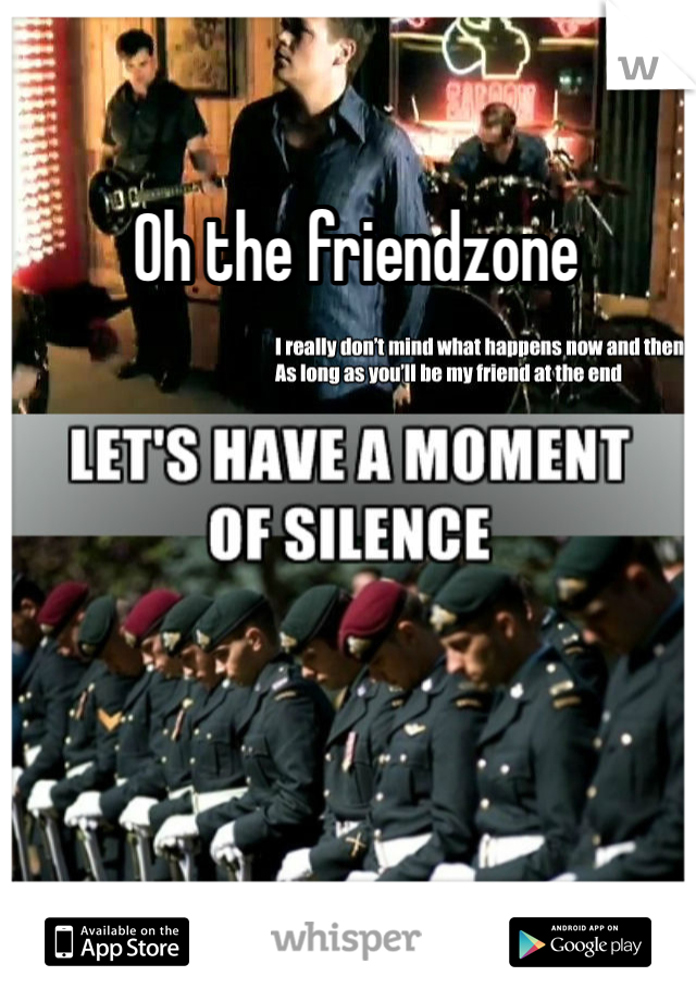 Oh the friendzone