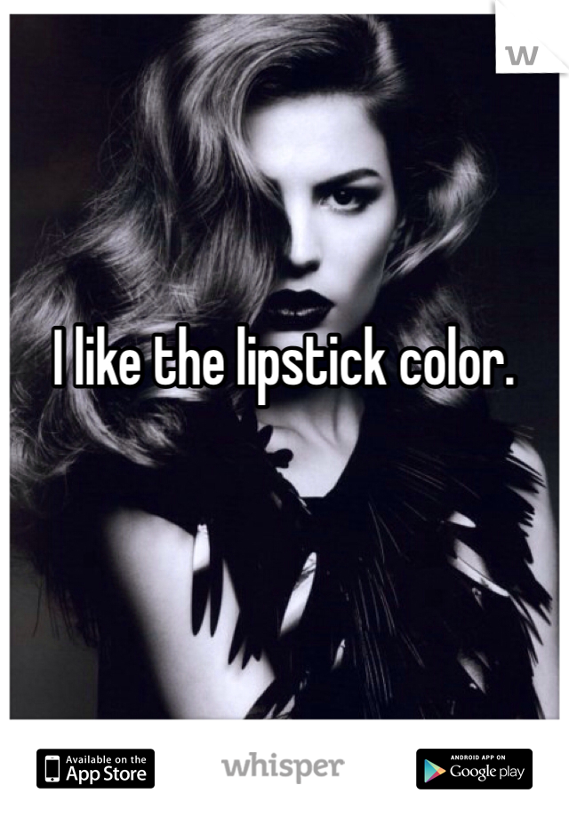 I like the lipstick color. 