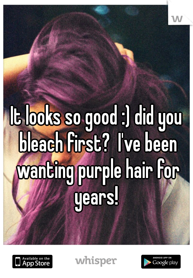 It looks so good :) did you bleach first?  I've been wanting purple hair for years! 
