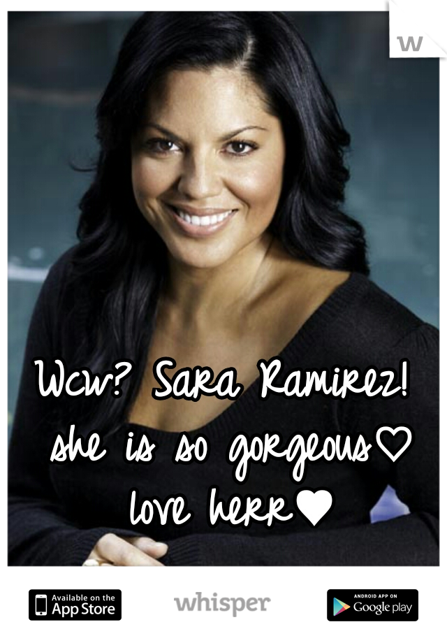 Wcw? Sara Ramirez! she is so gorgeous♡ love herr♥