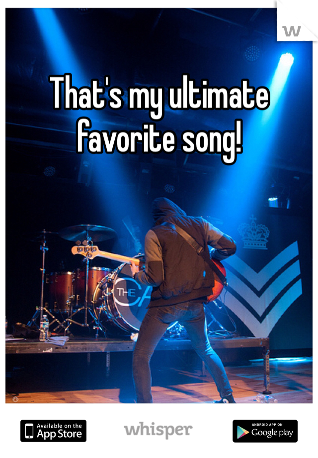 That's my ultimate favorite song!