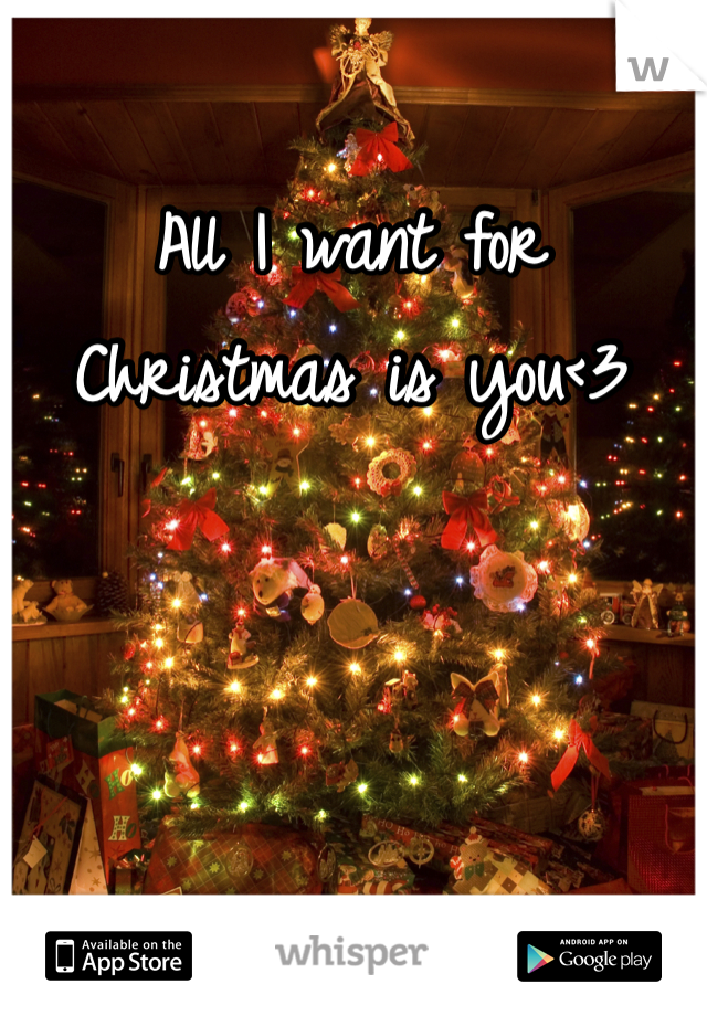 All I want for Christmas is you<3
