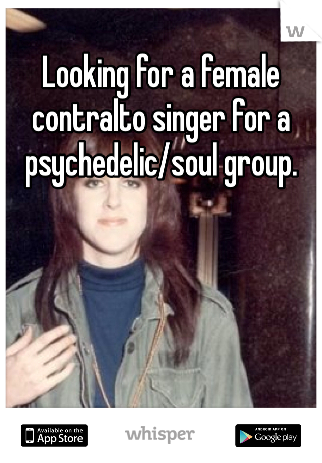 Looking for a female contralto singer for a psychedelic/soul group.