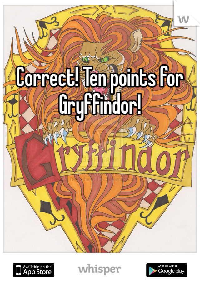 Correct! Ten points for Gryffindor!