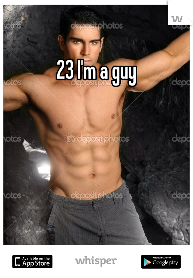 23 I'm a guy