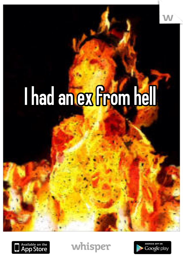 I had an ex from hell