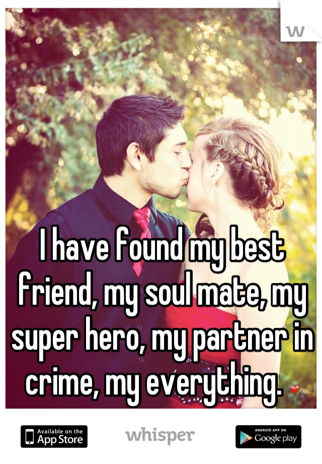 I have found my best friend, my soul mate, my super hero, my partner in crime, my everything. ❤