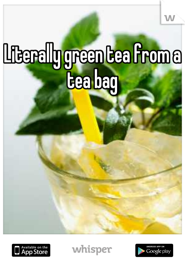 Literally green tea from a tea bag