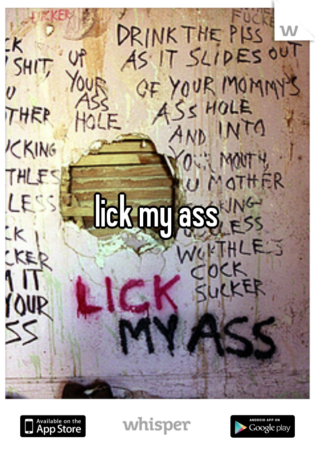 lick my ass