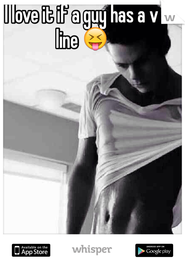 I love it if a guy has a v line 😝