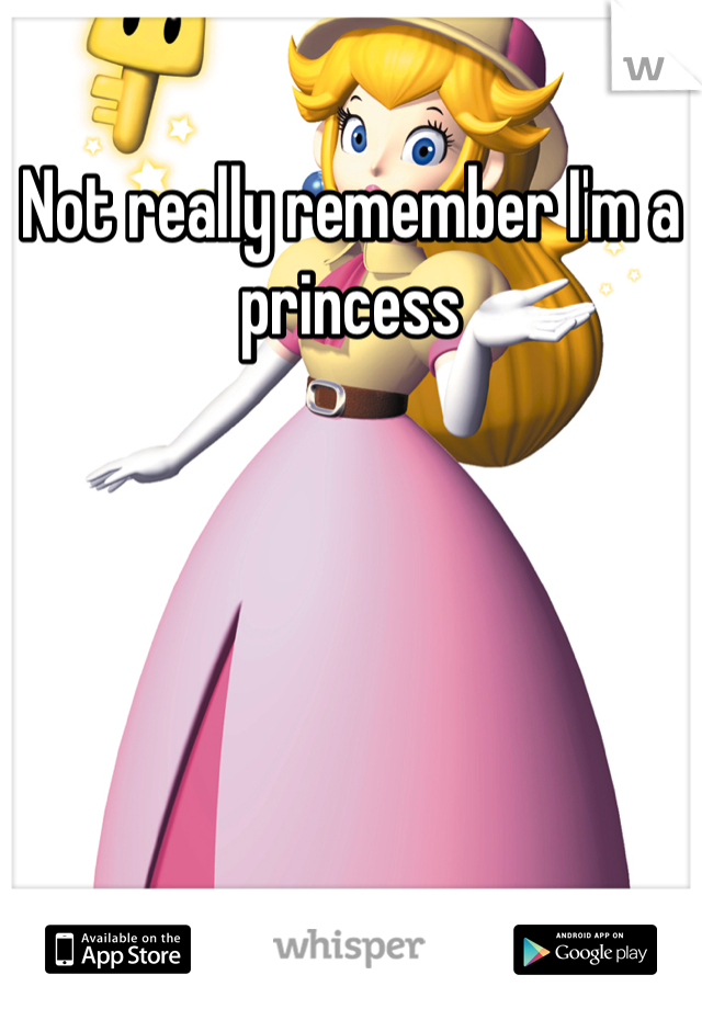 Not really remember I'm a princess 