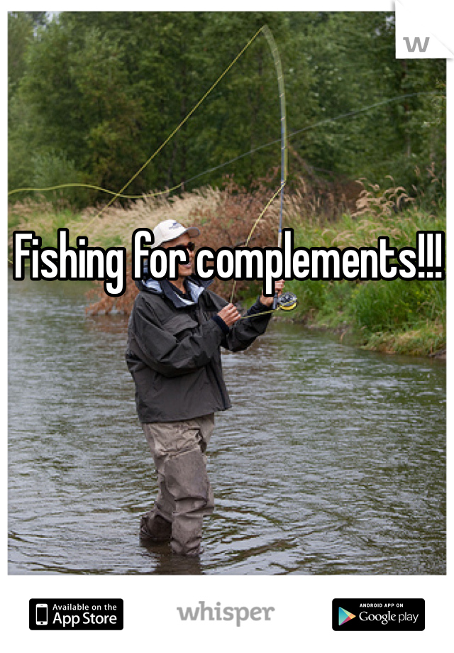 Fishing for complements!!!