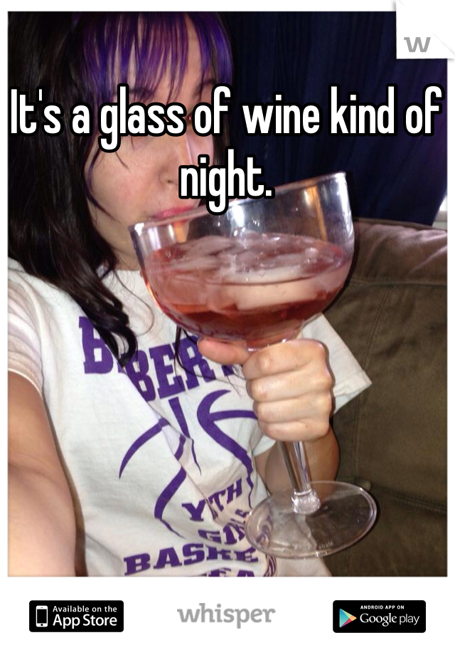 It's a glass of wine kind of night. 