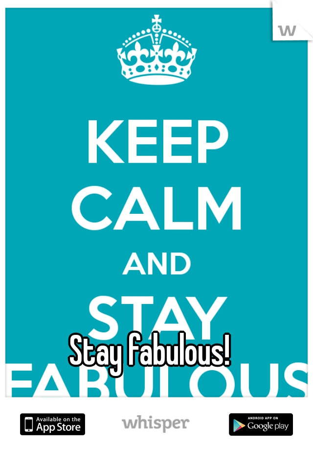 Stay fabulous!