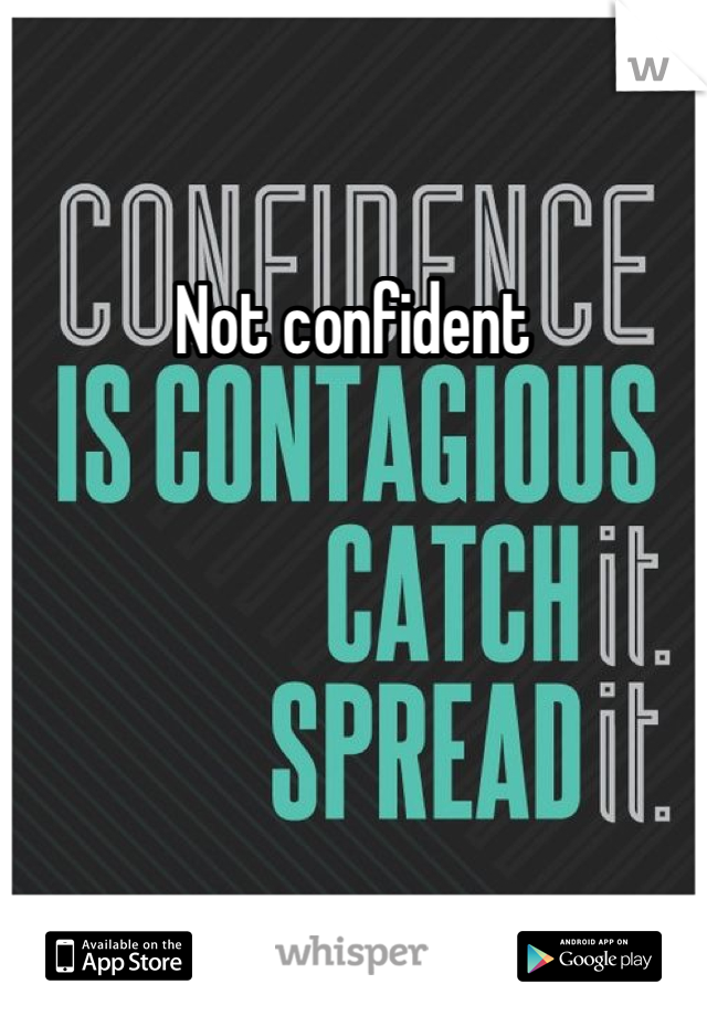 Not confident 