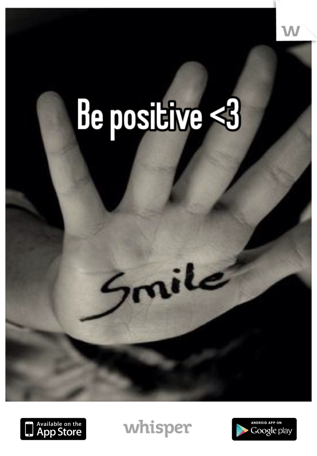 Be positive <3