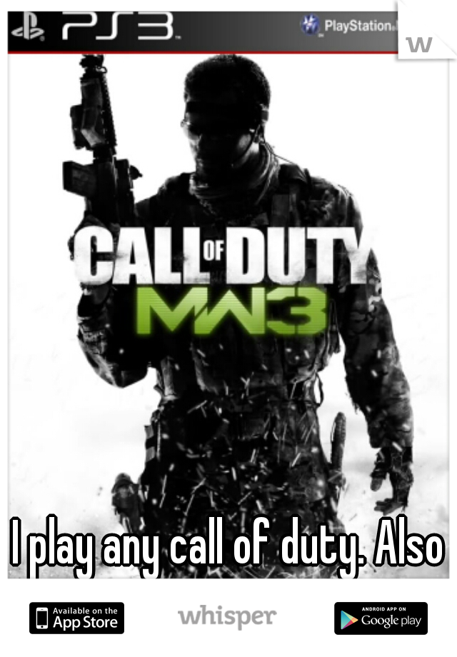 I play any call of duty. Also on PS3.  