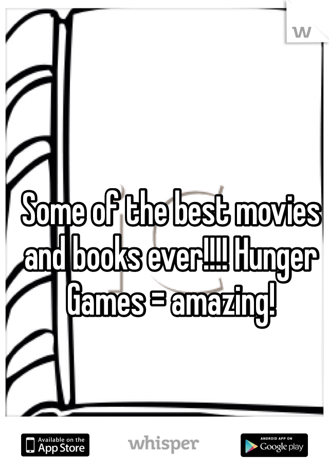 Some of the best movies and books ever!!!! Hunger Games = amazing!