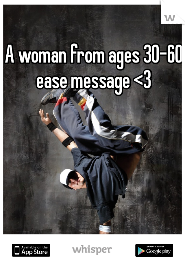 A woman from ages 30-60 ease message <3