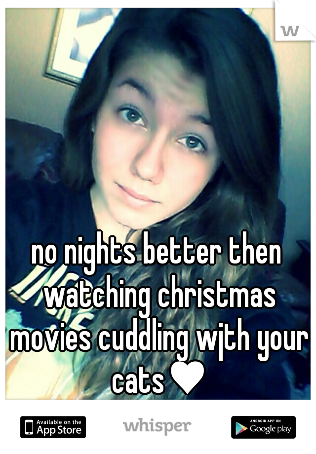 no nights better then watching christmas movies cuddling wjth your cats♥